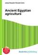 Ancient Egyptian agriculture, Jesse Russell,Ronald Cohn 