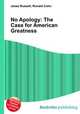 No Apology: The Case for American Greatness, Jesse Russell,Ronald Cohn 
