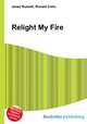 Relight My Fire, Jesse Russell,Ronald Cohn 