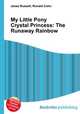 My Little Pony Crystal Princess: The Runaway Rainbow, Jesse Russell,Ronald Cohn 