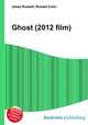 Ghost (2012 film), Jesse Russell,Ronald Cohn 