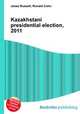 Kazakhstani presidential election, 2011, Jesse Russell,Ronald Cohn 