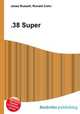 .38 Super, Jesse Russell,Ronald Cohn 
