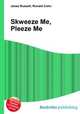 Skweeze Me, Pleeze Me, Jesse Russell,Ronald Cohn 