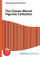 The Classic Marvel Figurine Collection, Jesse Russell,Ronald Cohn 