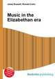 Music in the Elizabethan era, Jesse Russell,Ronald Cohn 