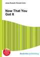 Now That You Got It, Jesse Russell,Ronald Cohn 