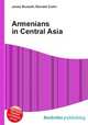 Armenians in Central Asia, Jesse Russell,Ronald Cohn 