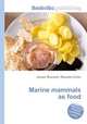 Marine mammals as food, Jesse Russell,Ronald Cohn 
