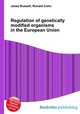 Regulation of genetically modified organisms in the European Union, Jesse Russell,Ronald Cohn 