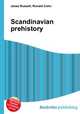 Scandinavian prehistory, Jesse Russell,Ronald Cohn 