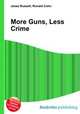 More Guns, Less Crime, Jesse Russell,Ronald Cohn 