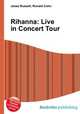 Rihanna: Live in Concert Tour, Jesse Russell,Ronald Cohn 