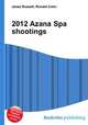 2012 Azana Spa shootings, Jesse Russell,Ronald Cohn 