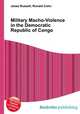 Military Macho-Violence in the Democratic Republic of Congo, Jesse Russell,Ronald Cohn 