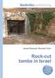 Rock-cut tombs in Israel, Jesse Russell,Ronald Cohn 