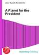 A Planet for the President, Jesse Russell,Ronald Cohn 