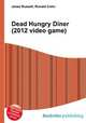 Dead Hungry Diner (2012 video game), Jesse Russell,Ronald Cohn 