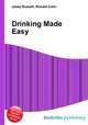 Drinking Made Easy, Jesse Russell,Ronald Cohn 