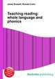 Teaching reading: whole language and phonics, Jesse Russell,Ronald Cohn 