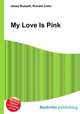 My Love Is Pink, Jesse Russell,Ronald Cohn 