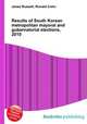 Results of South Korean metropolitan mayoral and gubernatorial elections, 2010, Jesse Russell,Ronald Cohn 