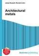 Architectural metals, Jesse Russell,Ronald Cohn 