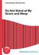 Do Not Stand at My Grave and Weep, Jesse Russell,Ronald Cohn 