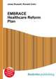 EMBRACE Healthcare Reform Plan, Jesse Russell,Ronald Cohn 