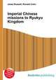 Imperial Chinese missions to Ryukyu Kingdom, Jesse Russell,Ronald Cohn 