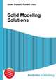Solid Modeling Solutions, Jesse Russell,Ronald Cohn 