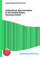 Institutional discrimination in the United States housing market, Jesse Russell,Ronald Cohn 