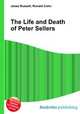 The Life and Death of Peter Sellers, Jesse Russell,Ronald Cohn 