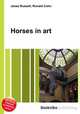 Horses in art, Jesse Russell,Ronald Cohn 