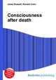 Consciousness after death, Jesse Russell,Ronald Cohn 