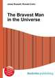 The Bravest Man in the Universe, Jesse Russell,Ronald Cohn 