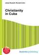 Christianity in Cuba, Jesse Russell,Ronald Cohn 