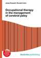 Occupational therapy in the management of cerebral palsy, Jesse Russell,Ronald Cohn 