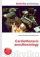 Cardiothoracic anesthesiology, Jesse Russell,Ronald Cohn 