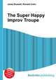 The Super Happy Improv Troupe, Jesse Russell,Ronald Cohn 