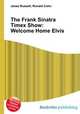 The Frank Sinatra Timex Show: Welcome Home Elvis, Jesse Russell,Ronald Cohn 