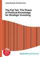 The Fat Tail: The Power of Political Knowledge for Strategic Investing, Jesse Russell,Ronald Cohn 