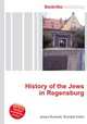 History of the Jews in Regensburg, Jesse Russell,Ronald Cohn 