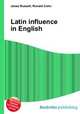 Latin influence in English, Jesse Russell,Ronald Cohn 