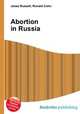 Abortion in Russia, Jesse Russell,Ronald Cohn 