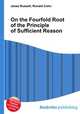 On the Fourfold Root of the Principle of Sufficient Reason, Jesse Russell,Ronald Cohn 