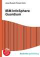 IBM InfoSphere Guardium, Jesse Russell,Ronald Cohn 