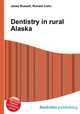 Dentistry in rural Alaska, Jesse Russell,Ronald Cohn 