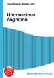 Unconscious cognition, Jesse Russell,Ronald Cohn 