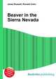 Beaver in the Sierra Nevada, Jesse Russell,Ronald Cohn 